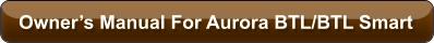 Owner’s Manual For Aurora BTL/BTL Smart